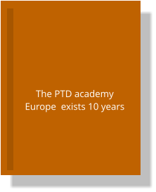 The PTD academy Europe  exists 10 years